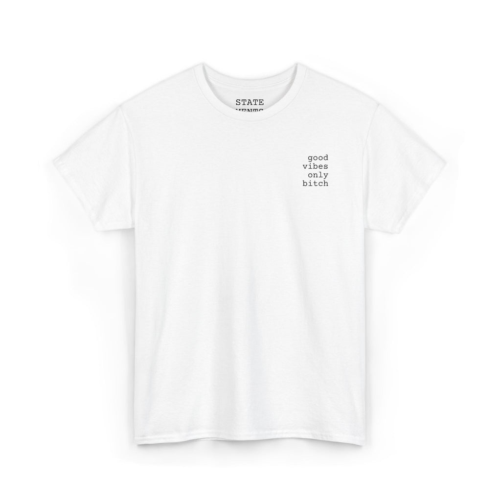 good vibes only bitch | shirt