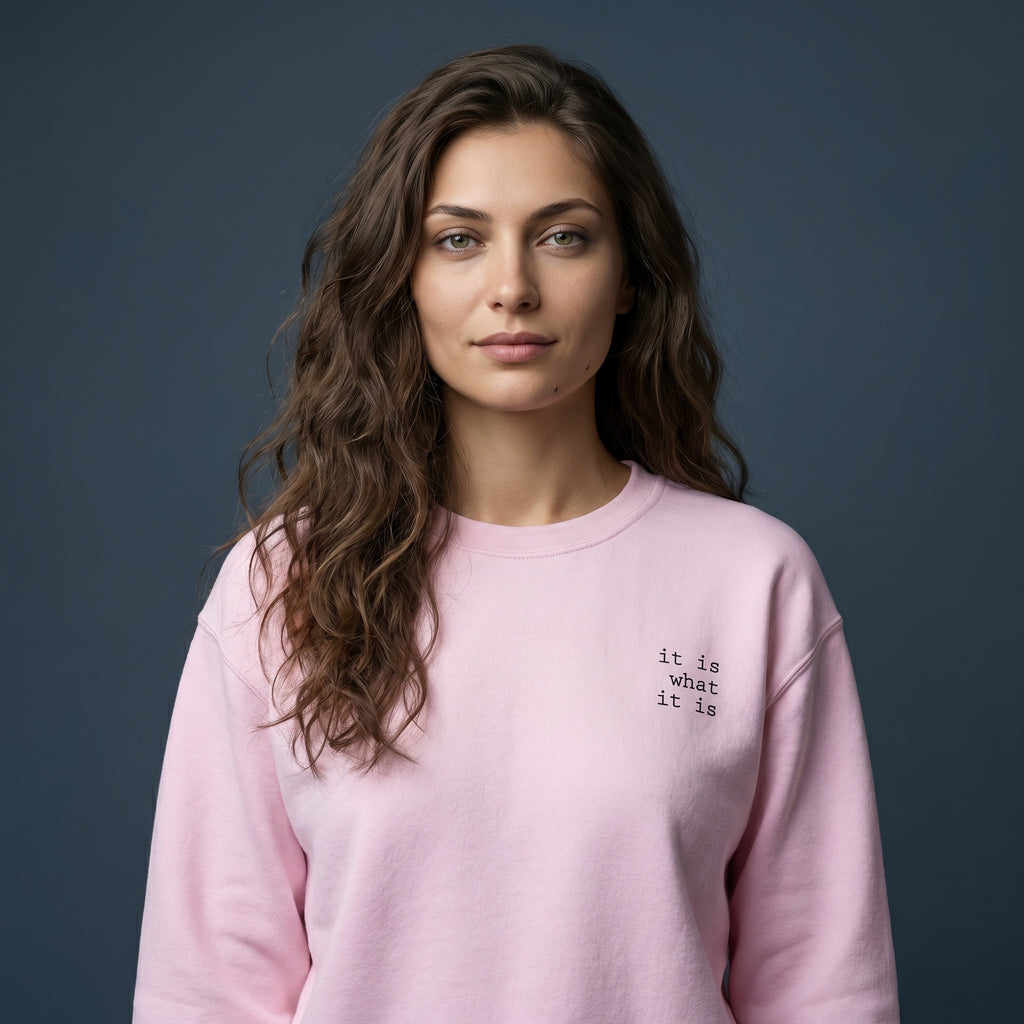 it is what it is | sweatshirt